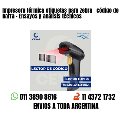 Impresora térmica etiquetas para zebra  código de barra - Ensayos y análisis técnicos